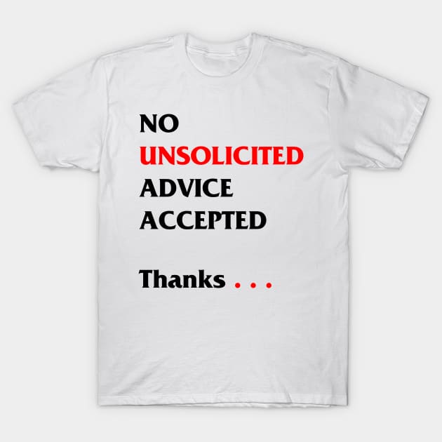 No unsolicited advice accepted T-Shirt by Scrapyardigan